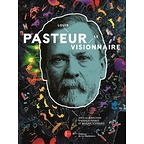 Catalogue d'exposition : Louis Pasteur, le visionnaire