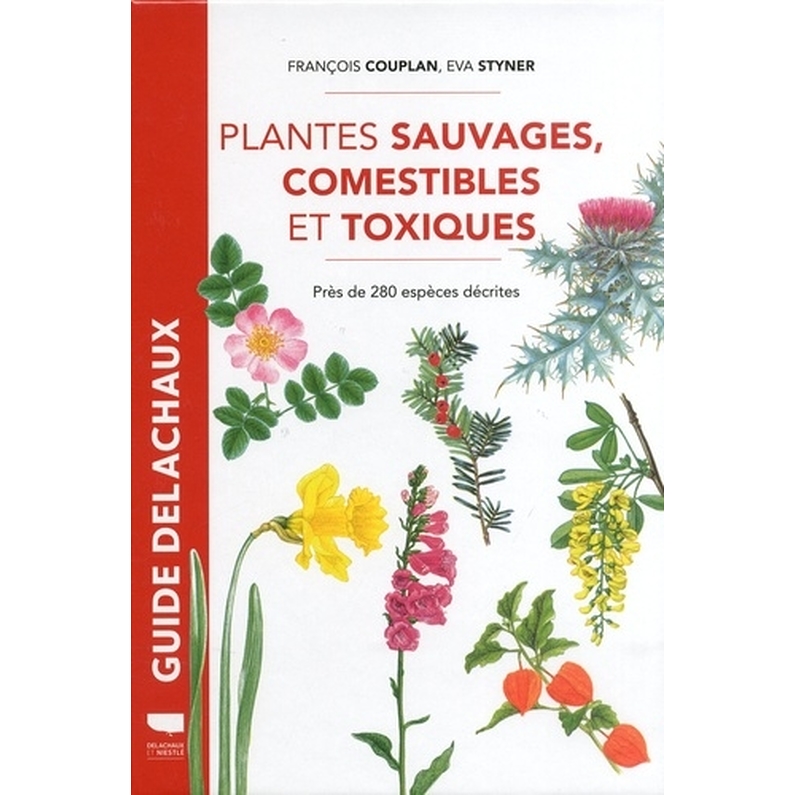 Plantes sauvages, comestibles et toxiques - Près de 280 espèces décrites