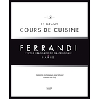 Ferrandi, l'école française de gastronomie - Le grand cours de cuisine : toutes les techniques pour devenir un grand chef