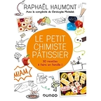 Le petit chimiste pâtissier : 30 recettes à faire en famille ! - Raphaël Haumont